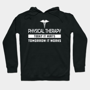 Physical Therapy Today it hurts tomorrow it works Hoodie